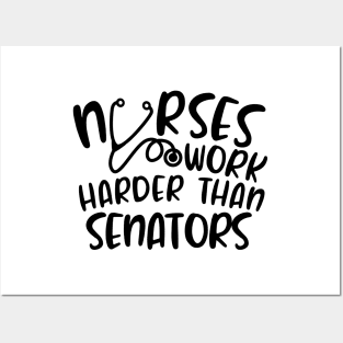 Nurses Work Harder Than Senators Posters and Art